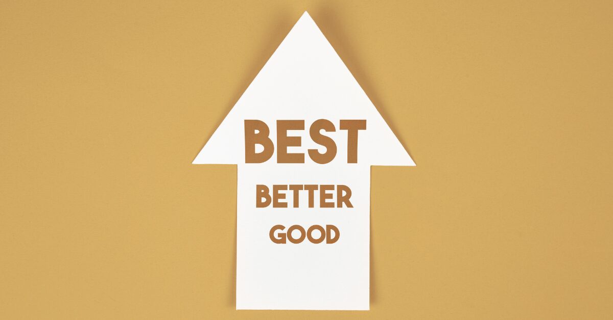White upward arrow on a gold background with the words "BEST" "BETTER" and "GOOD" stacked from top to bottom.